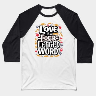 Love is a four Legged Word Baseball T-Shirt